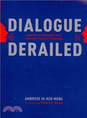 Dialogue Derailed ― Joseph Ratzinger's War Against Pluralist Theology
