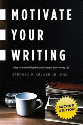 Motivate Your Writing: Using Motivational Psychology to Energize Your Writing Life