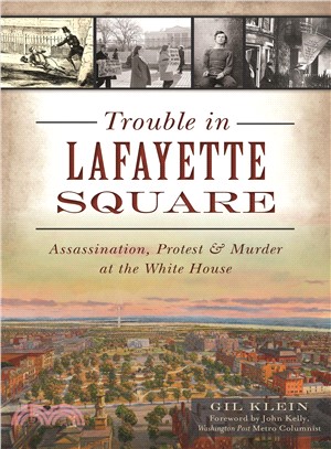 Trouble in Lafayette Square ― Assassination, Protest & Murder at the White House