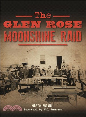 The Glen Rose Moonshine Raid