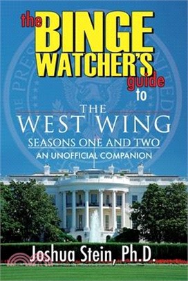 The Binge Watcher's Guide to The West Wing: Seasons One and Two