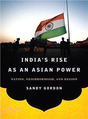 India's Rise As an Asian Power ─ Nation, Neighborhood, and Region