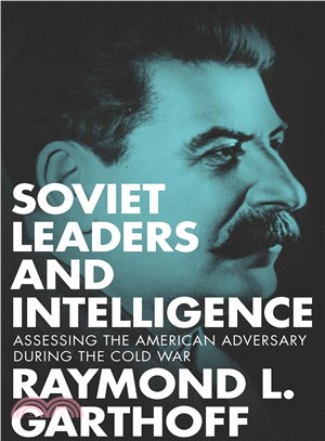 Soviet Leaders and Intelligence ─ Assessing the American Adversary During the Cold War
