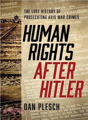 Human Rights After Hitler ― The Lost History of Prosecuting Axis War Crimes