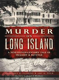 Murder on Long Island ─ A Nineteenth-Century Tale of Tragedy & Revenge