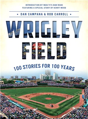 Wrigley Field ─ 100 Stories for 100 Years