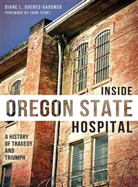 Inside Oregon State Hosptial ─ A History of Tragedy and Triumph