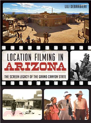 Location Filming in Arizona ─ The Screen Legacy of the Grand Canyon State
