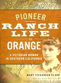 Pioneer Ranch Life in Orange ― A Victorian Woman in Southern California