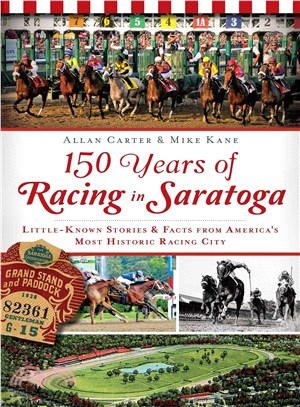 150 Years of Racing in Saratoga ─ Little-Known Stories & Facts from America's Most Historic Racing City