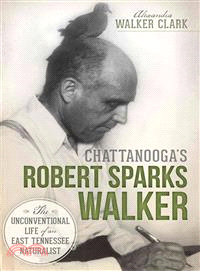 Chattanooga's Robert Sparks Walker ― The Unconventional Life of an East Tennessee Naturalist