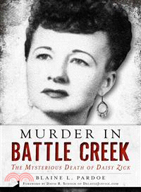 Murder in Battle Creek ─ The Mysterious Death of Daisy Zick