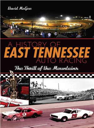 A History of East Tennessee Auto Racing ─ The Thrill of the Mountains