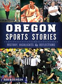 Oregon Sports Stories ― History, Highlights & Reflections