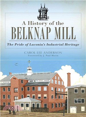 A History of the Belknap Mill ― The Pride of Laconia's Industrial Heritage