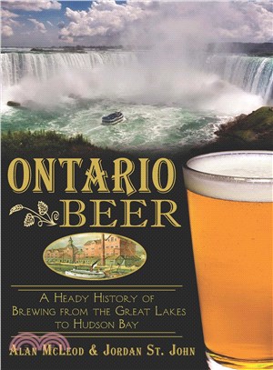 Ontario Beer ― A Heady History of Brewing from the Great Lakes to the Hudson Bay