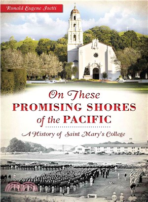 On These Promising Shores of the Pacific ─ A History of Saint Mary's College