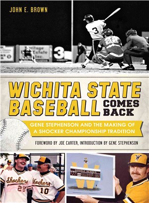 Wichita State Baseball Comes Back ─ Gene Stephenson and the Making of a Shocker Championship Tradition