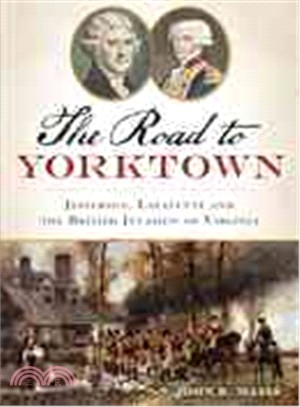 The Road to Yorktown ─ Jefferson, Lafayette and the British Invasion of Virginia