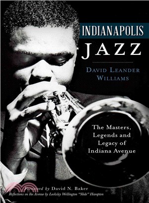 Indianapolis Jazz ─ The Masters, Legends and Legacy of Indiana Avenue
