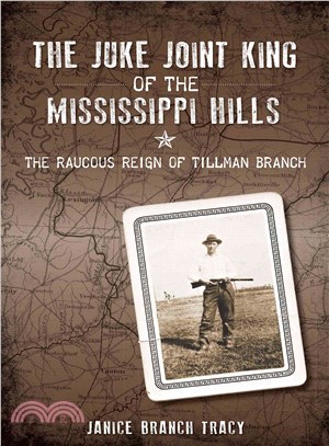 The Juke Joint King of the Mississippi Hills ─ The Raucous Reign of Tillman Branch