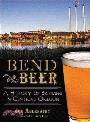 Bend Beer ― A History of Brewing in Central Oregon