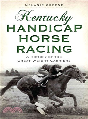 Kentucky Handicap Horse Racing ─ A History of the Great Weight Carriers