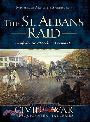 The St. Albans Raid ─ Confederate Attack on Vermont