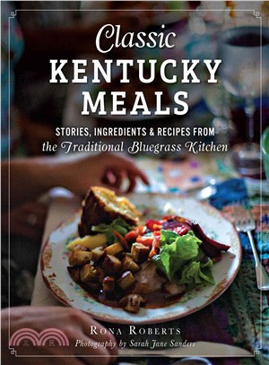 Classic Kentucky Meals ─ Stories, Ingredients & Recipes from the Traditional Bluegrass Kitchen