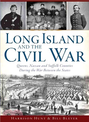Long Island and the Civil War ─ Queens, Nassau and Suffolk Counties During the War Between the States