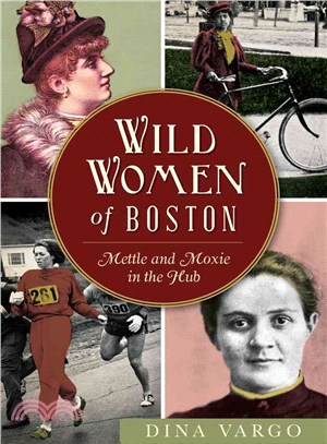 Wild Women of Boston ─ Mettle and Moxie in the Hub