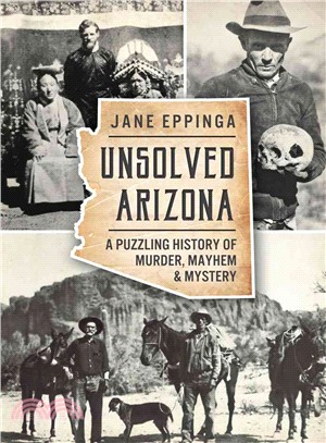 Unsolved Arizona ― A Puzzling History of Murder, Mayhem and Mystery
