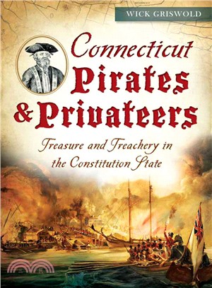 Connecticut Pirates & Privateers ─ Treasure and Treachery in the Constitution State