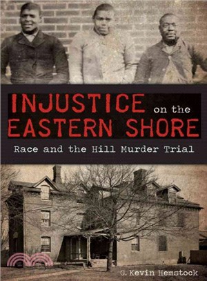 Injustice on the Eastern Shore ─ Race and the Hill Murder Trial