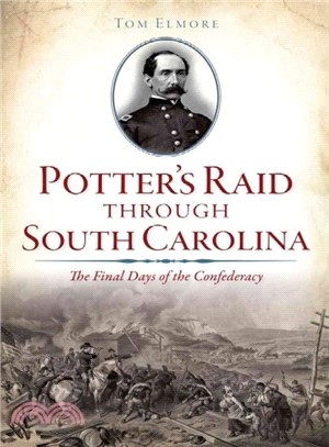 Potter's Raid Through South Carolina ─ The Final Days of the Confederacy