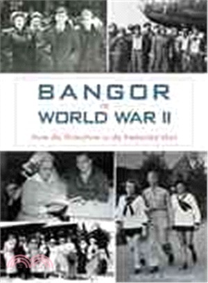 Bangor in World War II ─ From the Homefront to the Embattled Skies