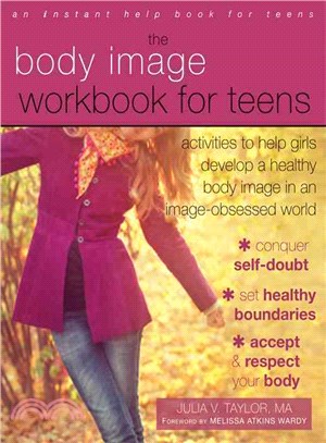 The Body Image Workbook for Teens ─ Activities to Help Girls Develop a Healthy Body Image in an Image-Obsessed World