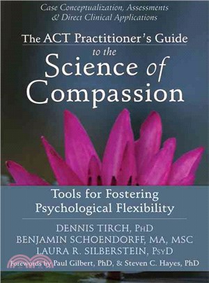 The ACT Practitioner's Guide to the Science of Compassion ─ Tools for Fostering Psychological Flexibility