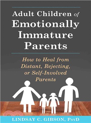 Adult Children of Emotionally Immature Parents ─ How to Heal from Distant, Rejecting, or Self-involved Parents
