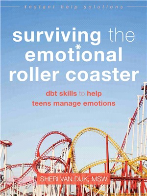 Surviving the emotional roller coaster :DBT skills to help teens manage emotions /