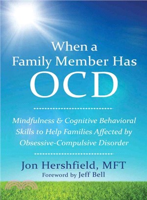 When a Family Member Has OCD ─ Mindfulness & Cognitive Behavioral Skills to Help Families Affected by Obsessive-Compulsive Disorder