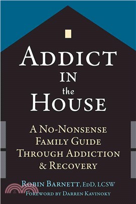Addict in the House ─ A No-Nonsense Family Guide Through Addiction & Recovery
