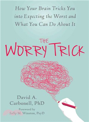 The Worry Trick ─ How Your Brain Tricks You into Expecting the Worst and What You Can Do About It