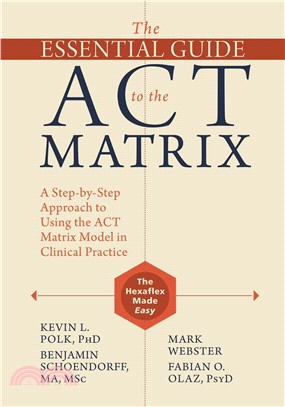 The Essential Guide to the ACT Matrix ─ A Step-by-Step Approach to Using the ACT Matrix Model in Clinical Practice