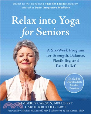 Relax into Yoga for Seniors ─ A Six-Week Program for Strength, Balance, Flexibility, and Pain Relief