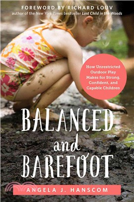 Balanced and Barefoot ─ How Unrestricted Outdoor Play Makes for Strong, Confident, and Capable Children