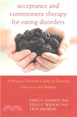 Acceptance and Commitment Therapy for Eating Disorders ─ A Process-Focused Guide to Treating Anorexia and Bulimia