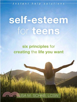 Self-esteem for teens :six principles for creating the life you want /