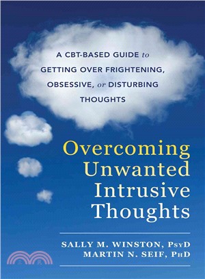 Overcoming unwanted intrusive thoughts :a CBT-based guide to getting over frightening, obsessive, or disturbing thoughts /