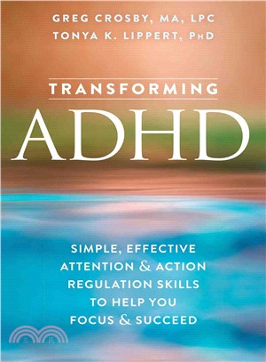 Transforming ADHD ─ Simple, Effective Attention & Action Regulation Skills to Help You Focus & Succeed